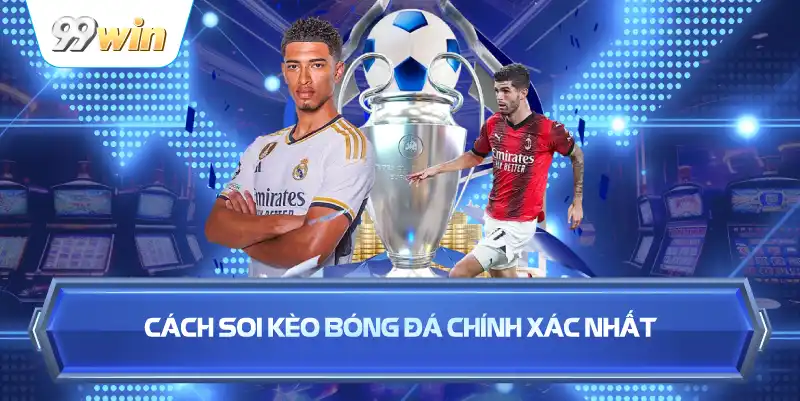 Cách Soi Kèo Bóng Đá Chính Xác Nhất