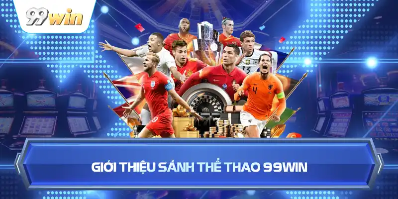 Giới Thiệu Sảnh Thể Thao 99WIN